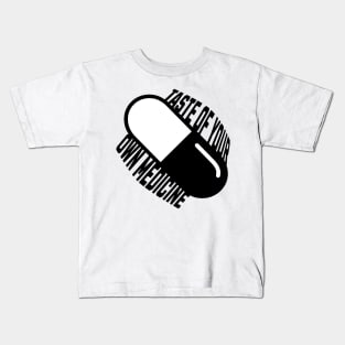 Taste of your own Medicine Kids T-Shirt